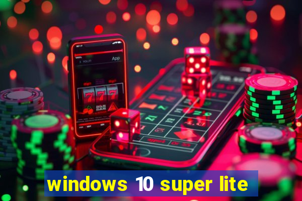 windows 10 super lite